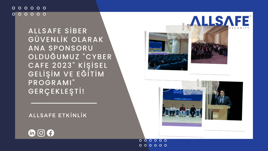 ALLSAFE Siber Güvenlik olarak ana sponsoru olduğumuz "Cyber Cafe 2023" Kişisel Gelişim ve Eğitim Programı ("Kiber Kafe 2023" Şəxsi İnkişaf və Təlim Proqramı) 14 Nisan 2023’te, Azerbaycan’da Bakü Gençlik Merkezi (Bakı Gənclər Mərkəzi)’nde gerçekleştirilmiştir.