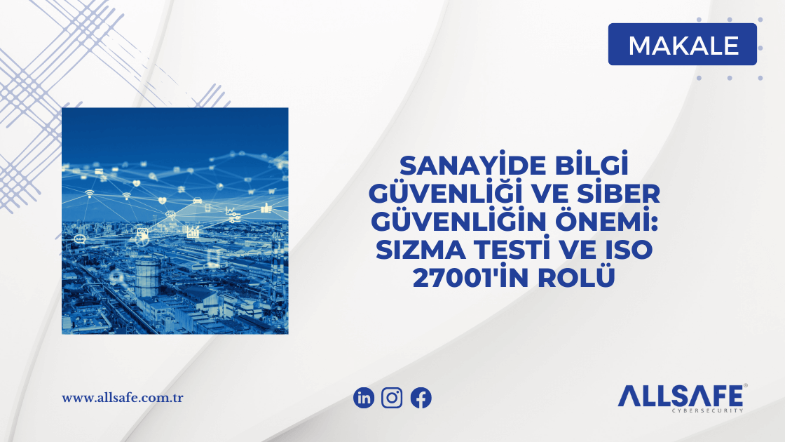 Sanayide Bilgi Güvenliği ve Siber Güvenliğin Önemi: Sızma Testi ve ISO 27001'in Rolü