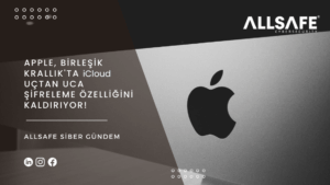 Apple, Birleşik Krallık'ta iCloud Uçtan Uca Şifreleme Özelliğini Kaldırıyor!