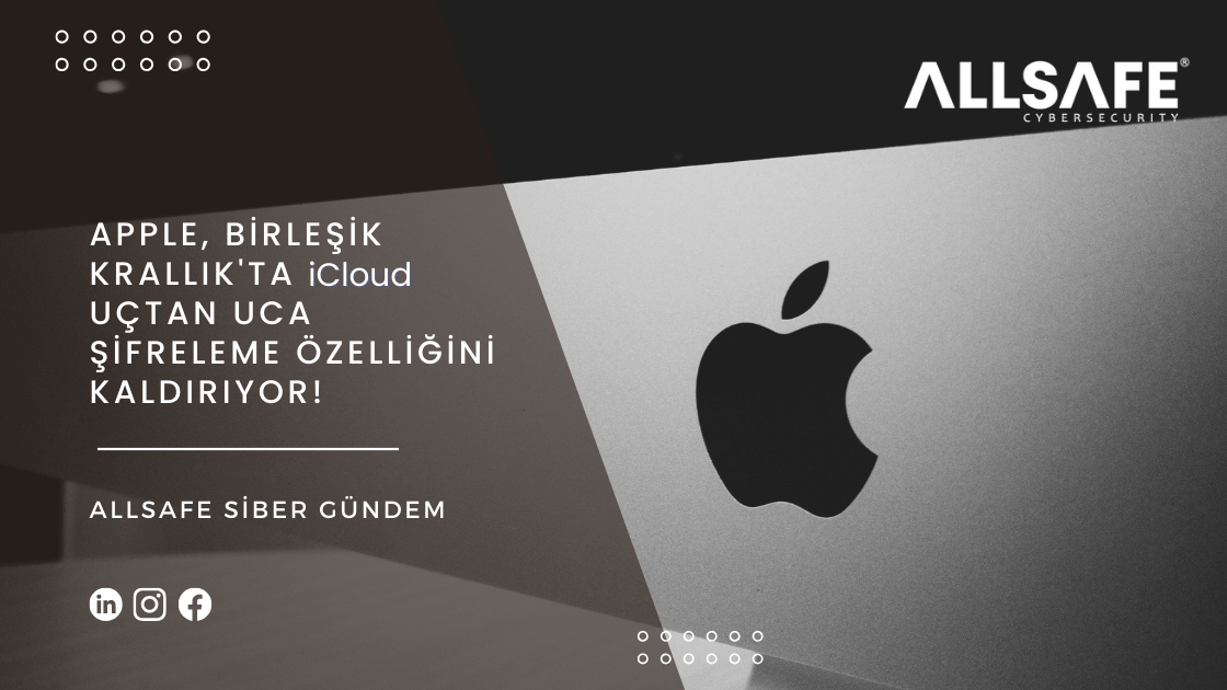 Apple, Birleşik Krallık'ta iCloud Uçtan Uca Şifreleme Özelliğini Kaldırıyor!